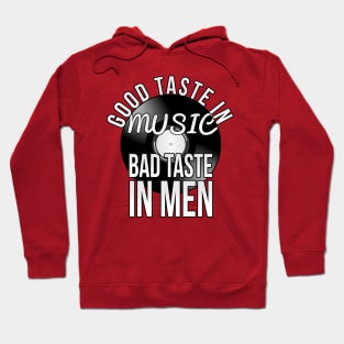 Good taste in Music , Bad taste in Men Hoodie